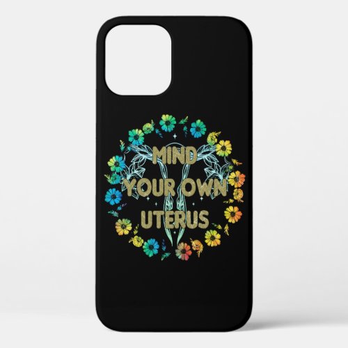 Mind Your Own Uterus iPhone 12 Case