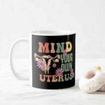 Mind Your Own Uterus