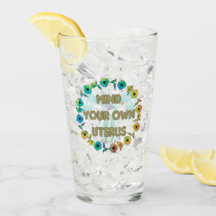 Mind Your Own Uterus   Empowering Feminist Floral Glass