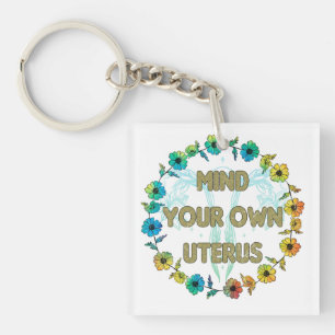 Mind Your Own Uterus Empowering Feminist Floral Keychain