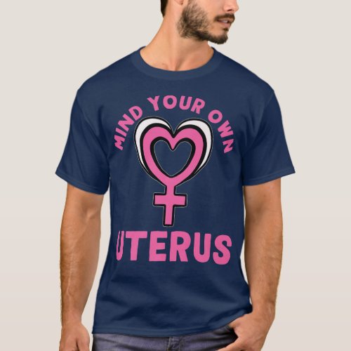 Mind Your Own Uterus Feminism Design For Women3826 T_Shirt