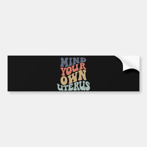 Mind Your Own Uterus Feminist Bumper Sticker