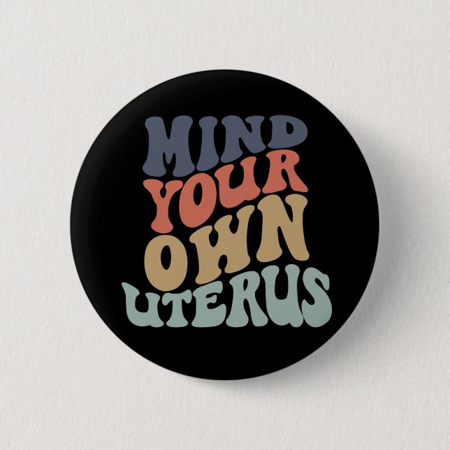 Mind Your Own Uterus Feminist Button (Front)