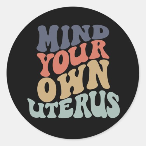 Mind Your Own Uterus Feminist Classic Round Sticker