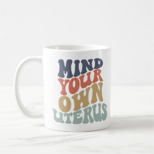Mind Your Own Uterus Feminist Coffee Mug