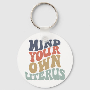 Mind Your Own Uterus Feminist Keychain