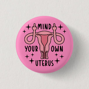 Mind Your Own Uterus Feminist Pro Choice Button