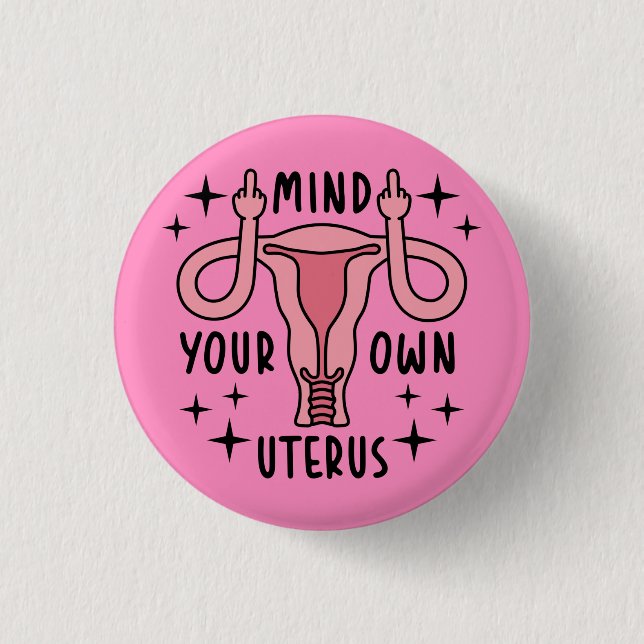 Mind Your Own Uterus Feminist Pro Choice Button (Front)