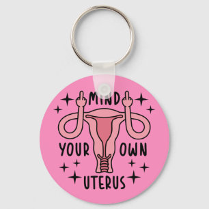 Mind Your Own Uterus Feminist Pro Choice Keychain
