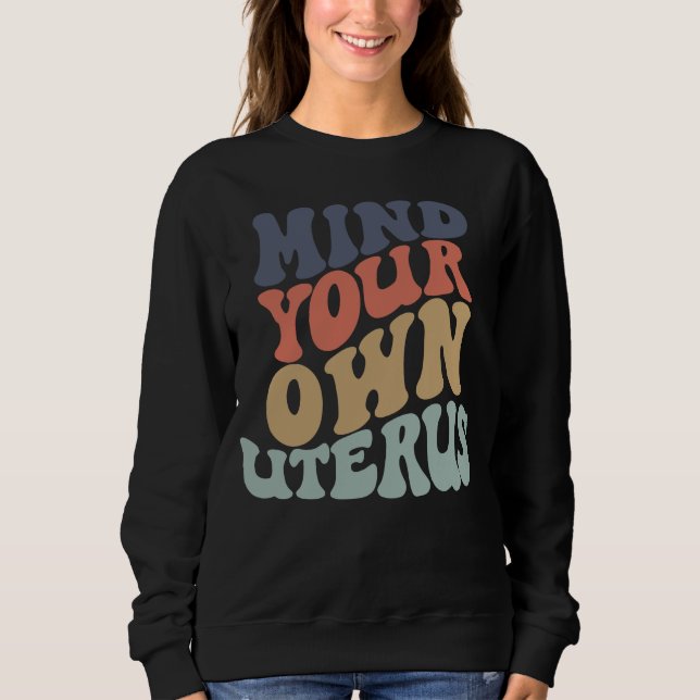 Mind Your Own Uterus Feminist Sweatshirt (Front)