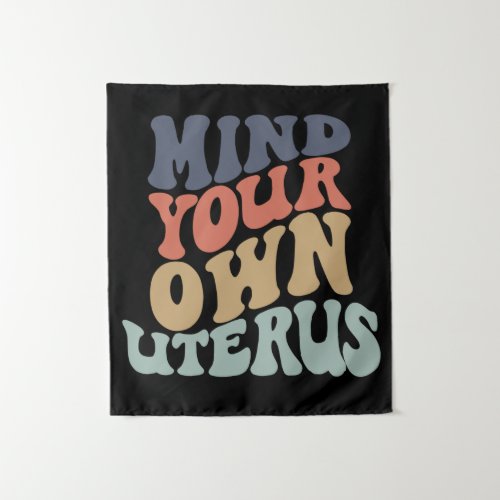 Mind Your Own Uterus Feminist Tapestry