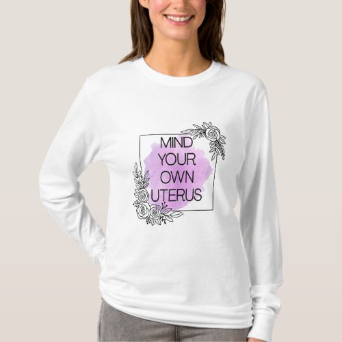 Mind Your Own UterusFeminist Womens Rights Pro Ch T_Shirt