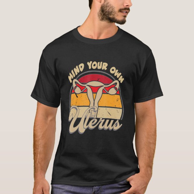 Mind Your Own Uterus Feminist Womens Rights T-Shirt (Front)