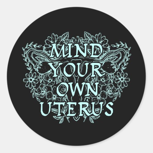 Mind Your Own Uterus _ Floral Classic Round Sticker