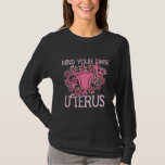 Mind your own Uterus floral feminism pro-choice ar T-Shirt