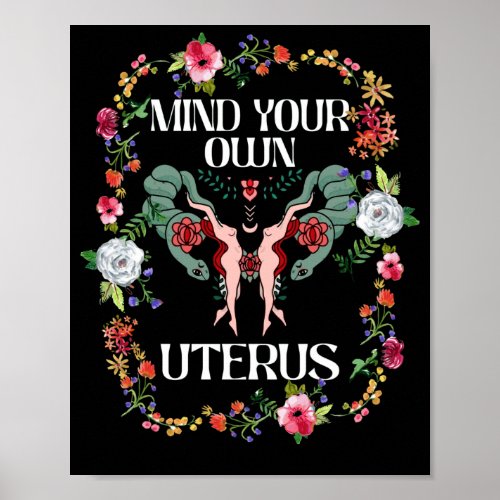 Mind Your Own Uterus Floral My Uterus My Choice Poster