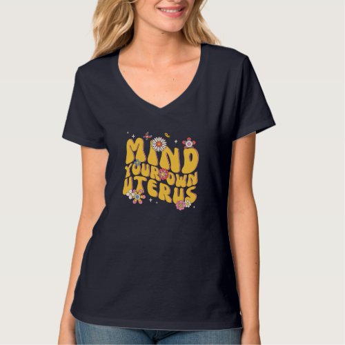 Mind Your Own Uterus Floral My Uterus My Choice T_Shirt