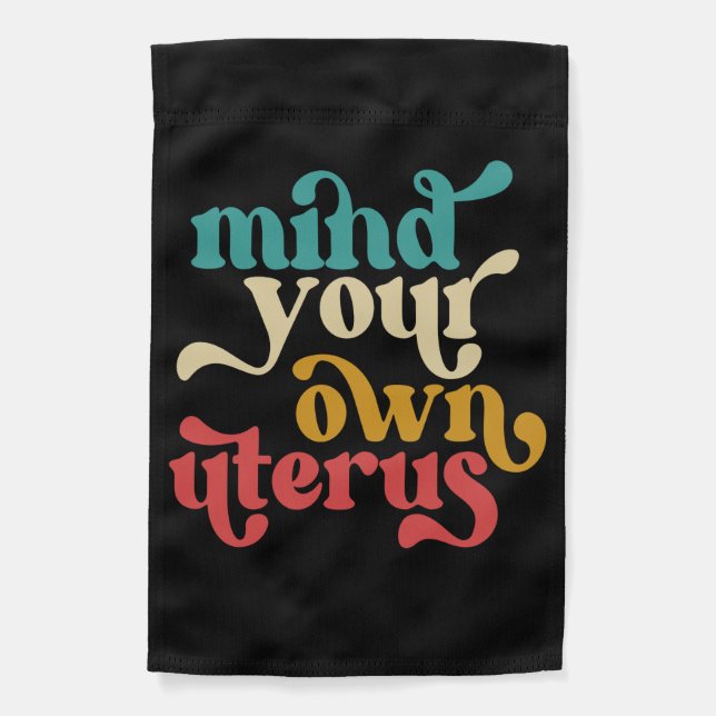 Mind Your Own Uterus Garden Flag (Front)