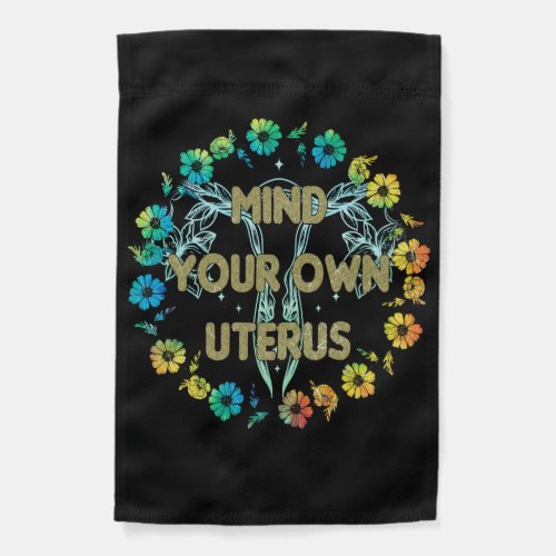 Mind Your Own Uterus Garden Flag