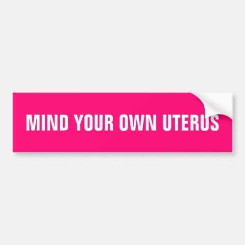 Mind your own uterus hot pink white minimalist  bumper sticker