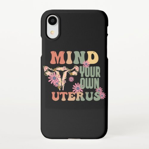 Mind Your Own Uterus iPhone XR Case