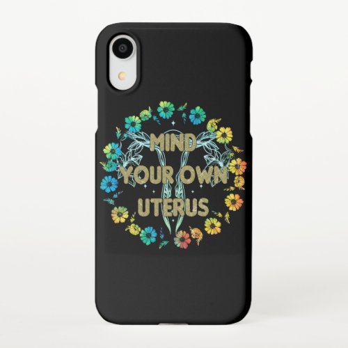 Mind Your Own Uterus iPhone XR Case