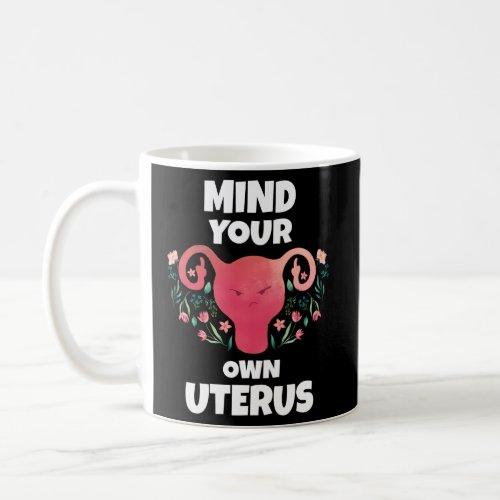 Mind Your Own Uterus Middle Finger Coffee Mug