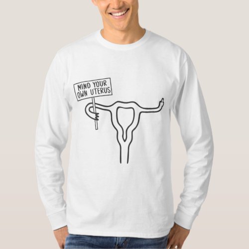 MIND YOUR OWN UTERUS Middle Finger Womens Rights F T_Shirt