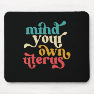 Mind Your Own Uterus Mouse Pad
