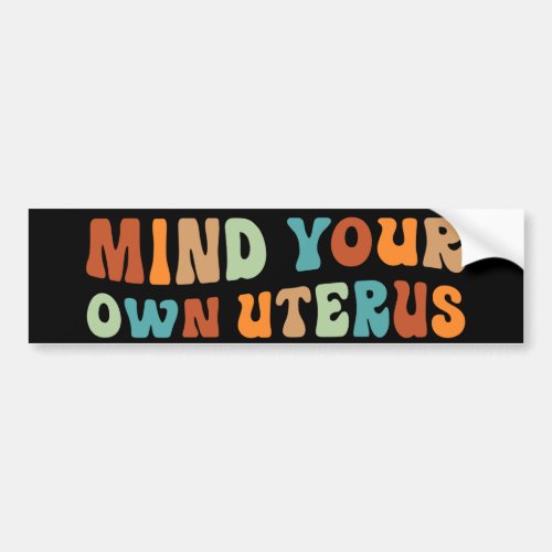 Mind Your Own Uterus Pro_Choice Bumper Sticker