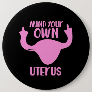 Mind your own uterus pro-choice button