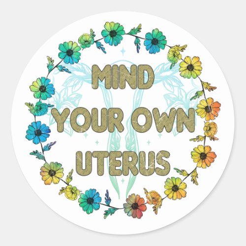Mind Your Own Uterus  Pro_choice Classic Round Sticker
