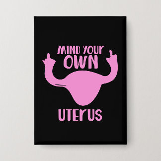 Mind your own uterus pro-choice feminist button