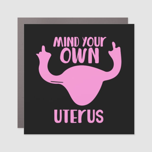 Mind your own uterus pro-choice feminist car magnet (Front)