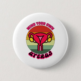 Mind Your Own Uterus Pro Choice Feminist Rights Button