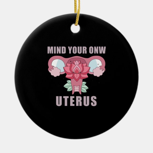 Mind Your Own Uterus Pro Choice Feminist Rights Ceramic Ornament (Front)