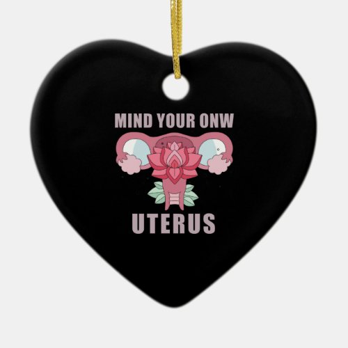 Mind Your Own Uterus Pro Choice Feminist Rights Ceramic Ornament
