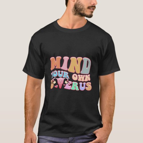 Mind Your Own Uterus Pro Choice Feminist WomenS R T_Shirt