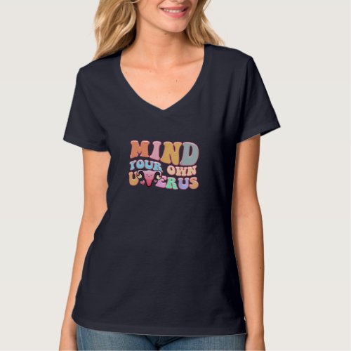 Mind Your Own Uterus Pro Choice Feminist Womens R T_Shirt