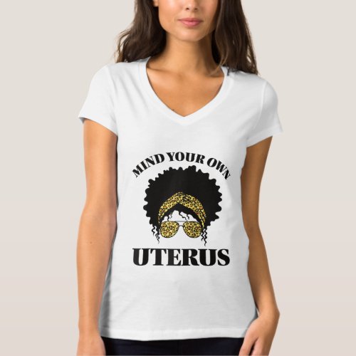 Mind Your Own Uterus Pro Choice Reproductive Right T_Shirt
