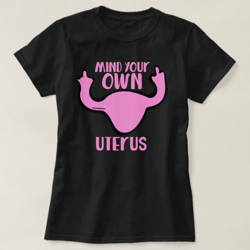 Mind your own uterus pro_choice  T_Shirt