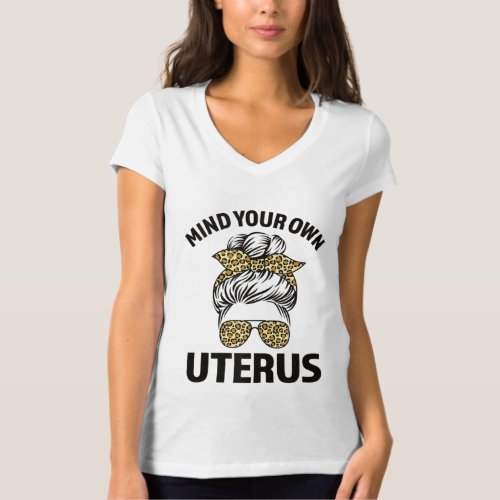 Mind Your Own Uterus Pro Choice Womens Reproducti T_Shirt