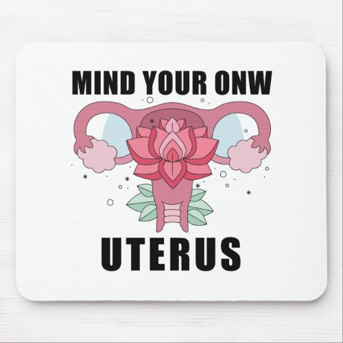 Mind Your Own Uterus Pro Choice Womens Rights Mouse Pad