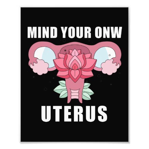 Mind Your Own Uterus Pro Choice Womens Rights Photo Print