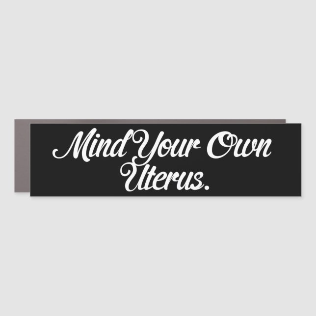 Mind Your Own Uterus Roe v. Wade Pro-Choice Car Magnet (Front)