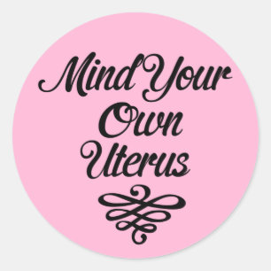 Mind Your Own Uterus Roe v. Wade Pro-Choice Classic Round Sticker