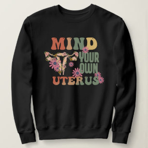 Mind Your Own Uterus Sweatshirt