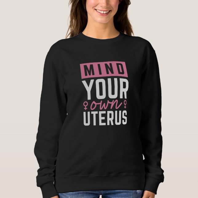 Mind Your Own Uterus Sweatshirt (Front)