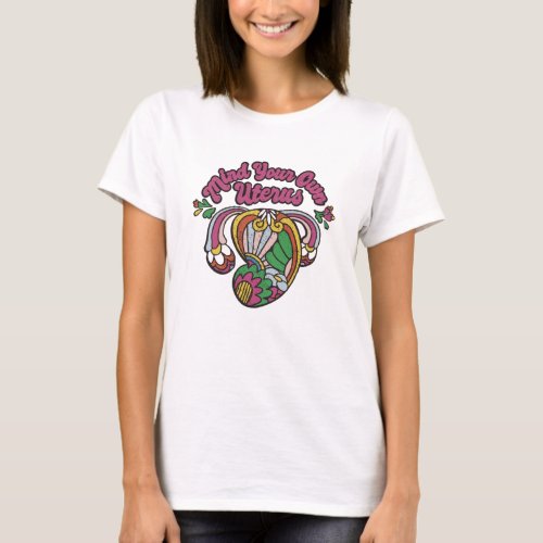 Mind Your Own Uterus T-Shirt