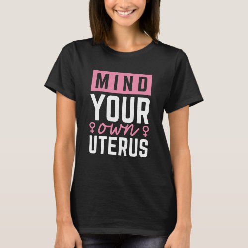 Mind Your Own Uterus T_Shirt